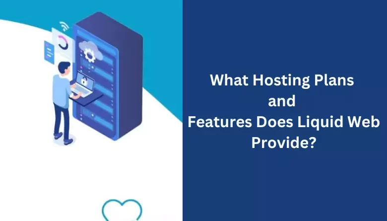 Hosting Plans and Features of liquidweb