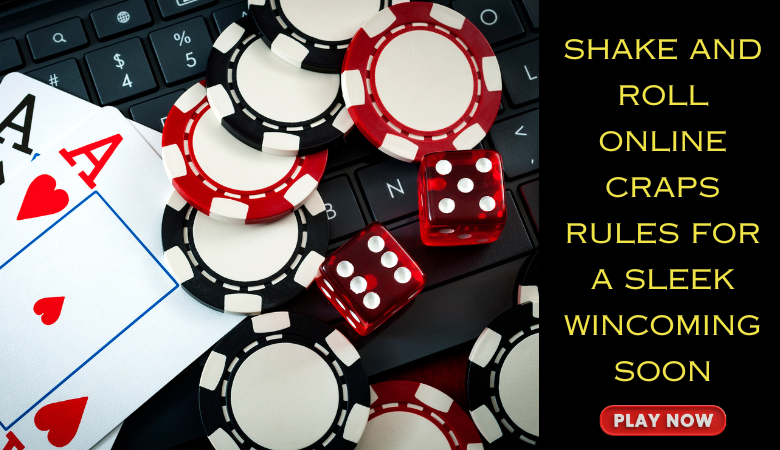 Shake and Roll Online Craps Rules for a Sleek Win