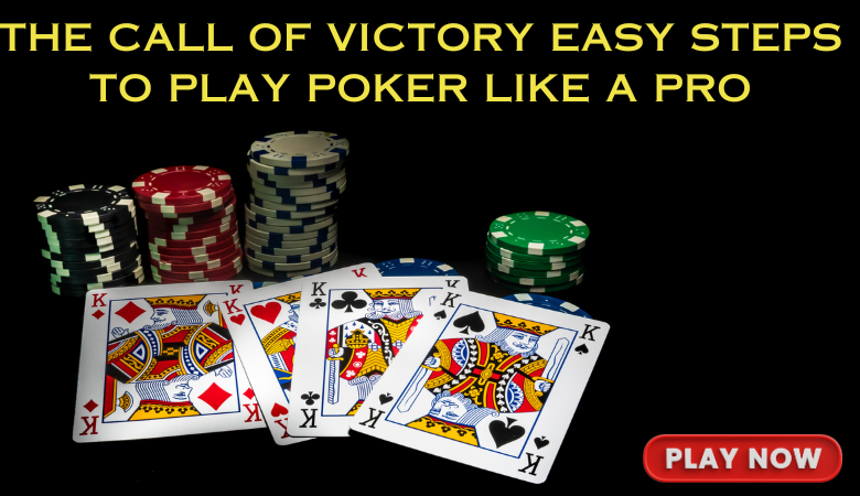 The Call of Victory Easy Steps to Play Poker Like a Pro